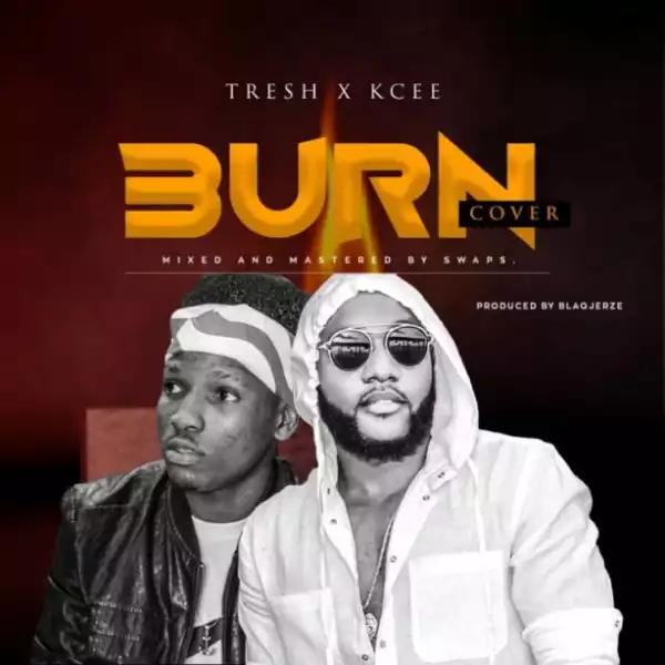 Tresh - “Burn” (Cover) ft. Kcee